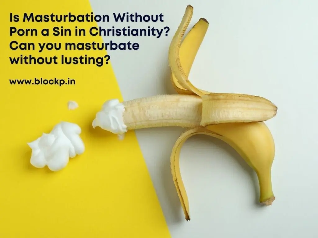 Is Masturbation Without Porn a Sin in Christianity? Can you masturbate without lusting?