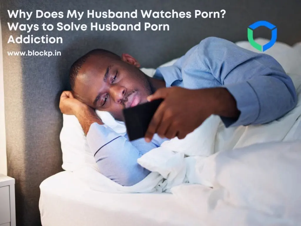 Why Does My Husband Watches Porn? Ways to Solve Husband Porn Addiction