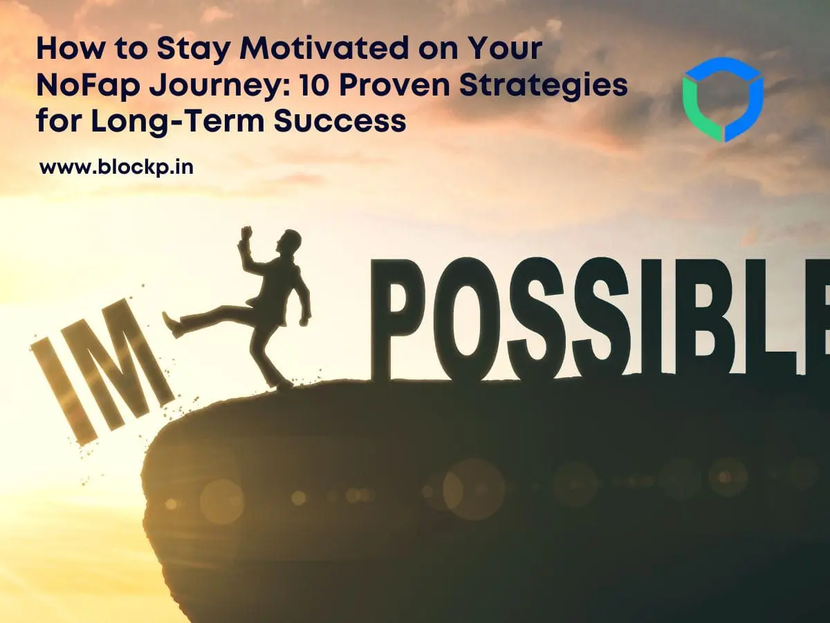 How to Stay Motivated on Your NoFap Journey: 10 Proven Strategies for Long-Term Success