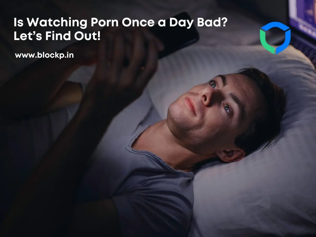 Is Watching Porn Once a Day Bad? Let’s Find Out!