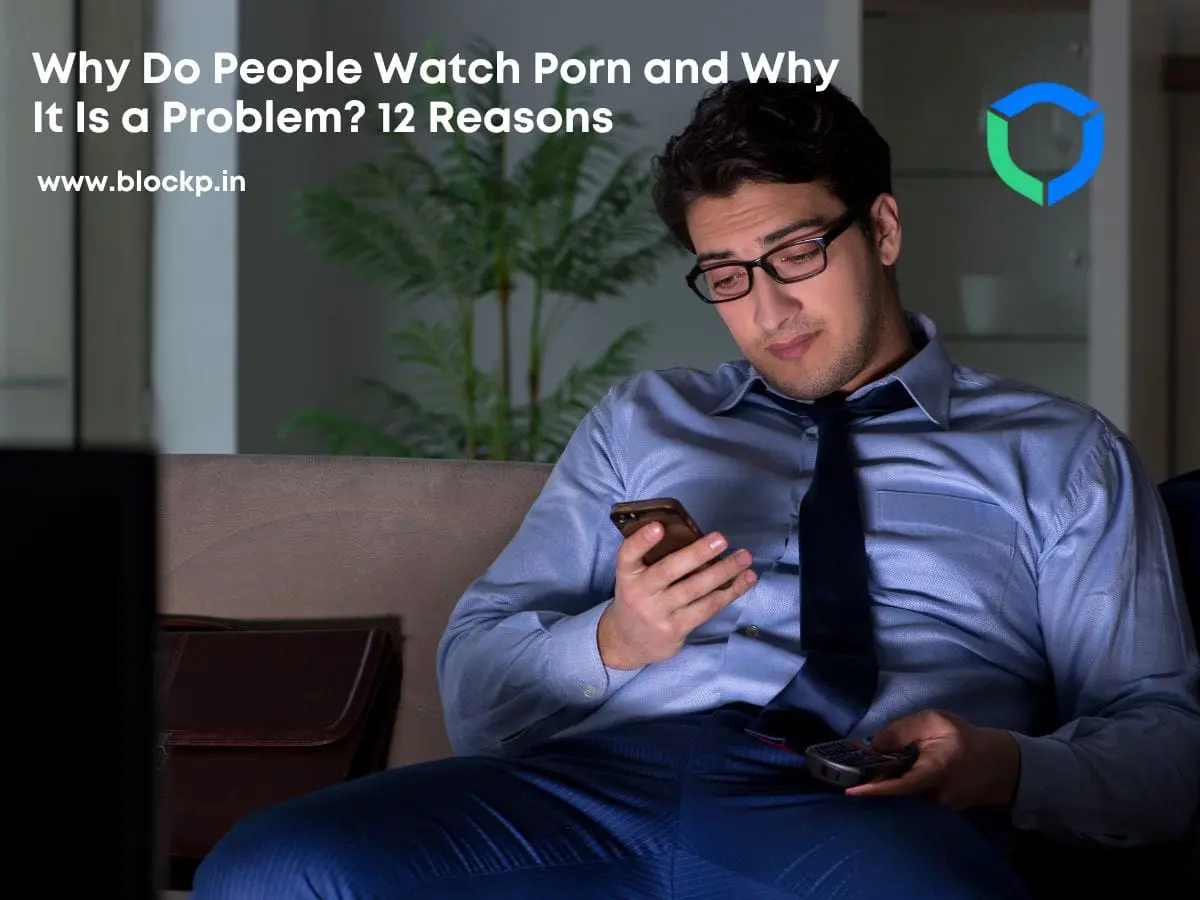 Why Do People Watch Porn and Why It Is a Problem? 12 Reasons