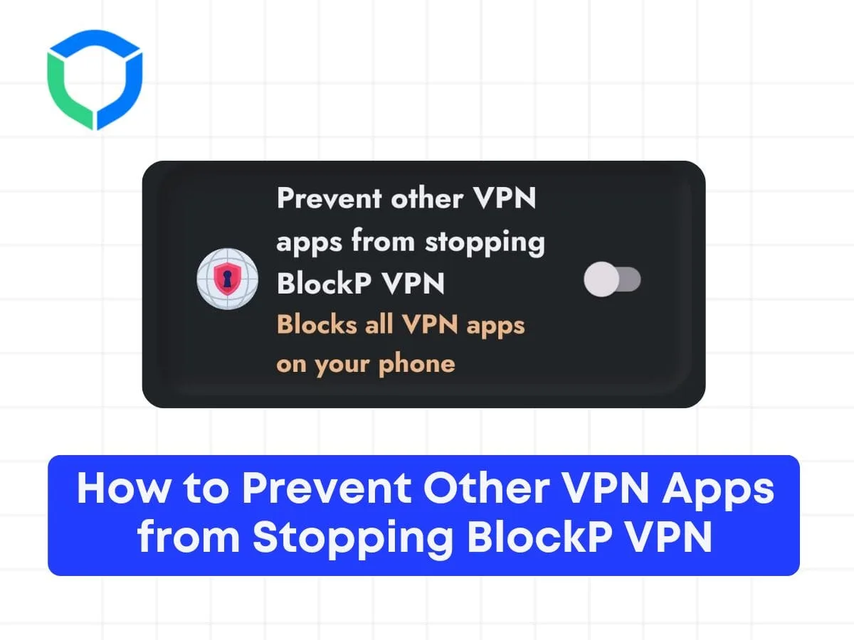 How to Prevent Other VPN Apps from Stopping BlockP VPN