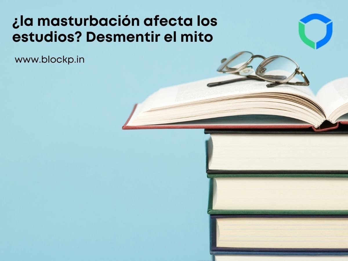 ¿la masturbación afecta los estudios Desmentir el mito