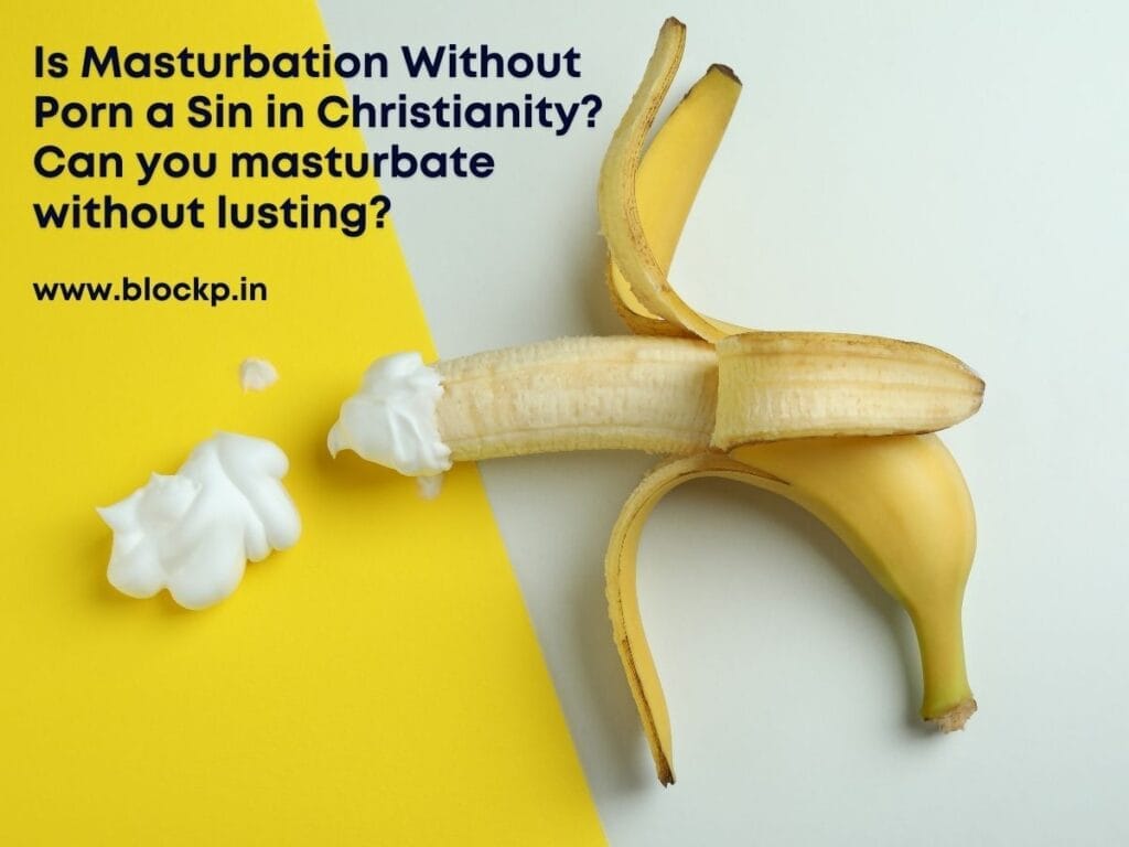 Is Masturbation Without Porn a Sin in Christianity? Can you masturbate without lusting?