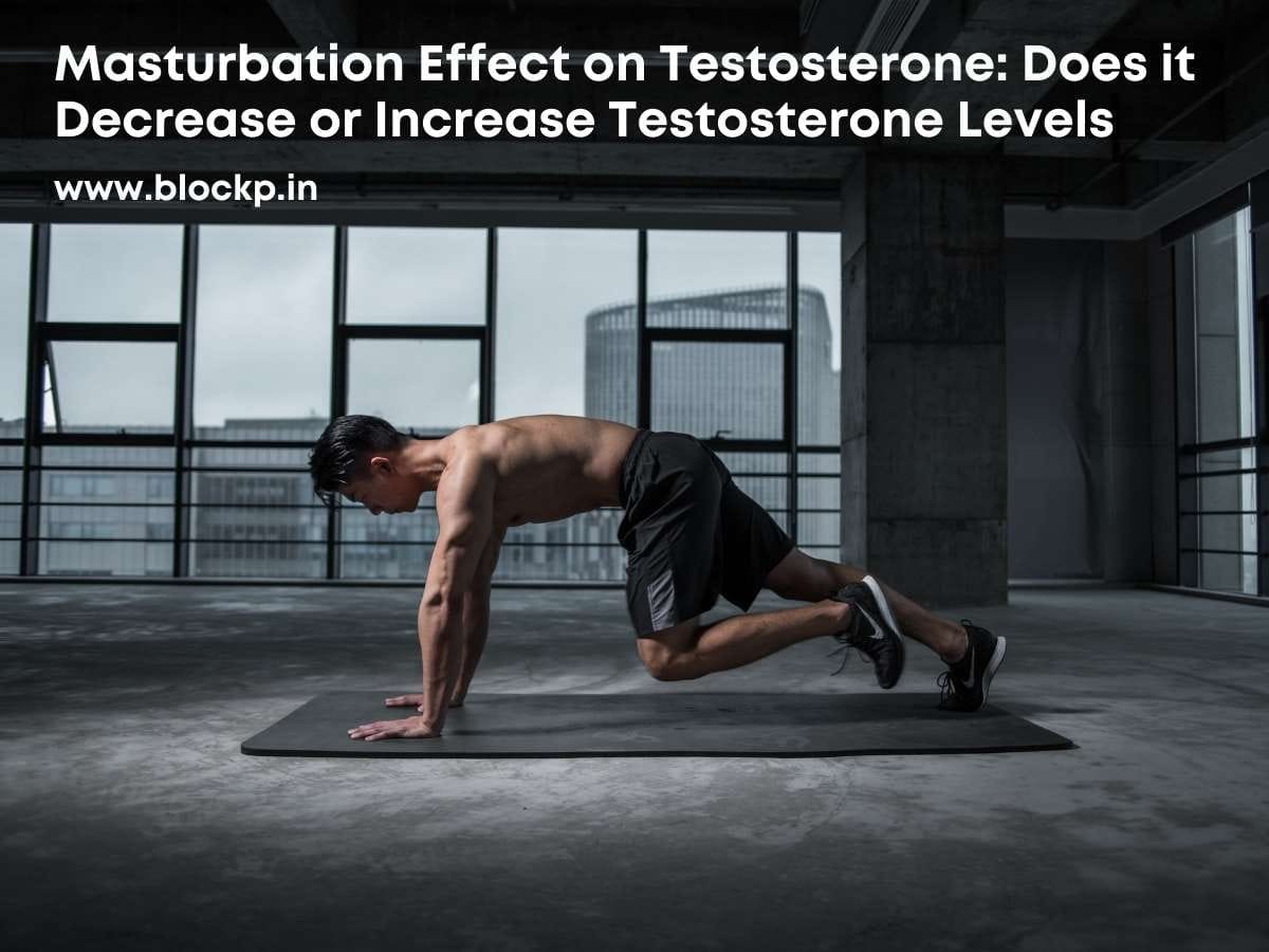 Masturbation Effect on Testosterone: Does it Decrease or Increase Testosterone Levels