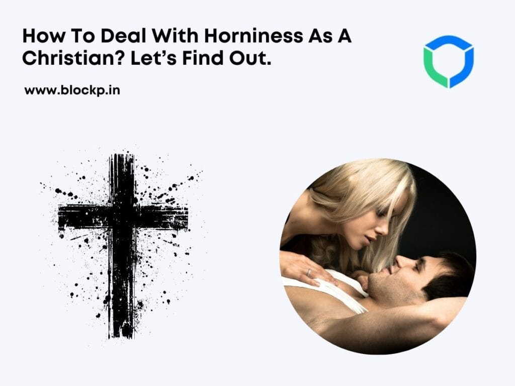 How To Deal With Horniness As A Christian? Let’s Find Out.
