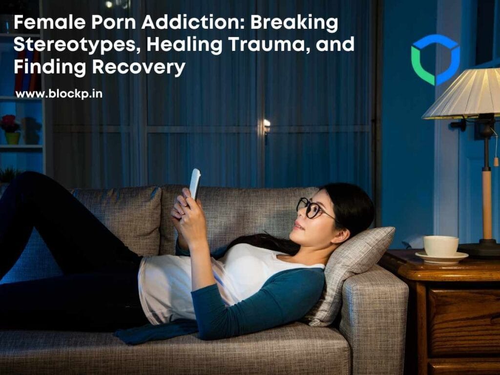 Female Porn Addiction: Breaking Stereotypes, Healing Trauma, and Finding Recovery