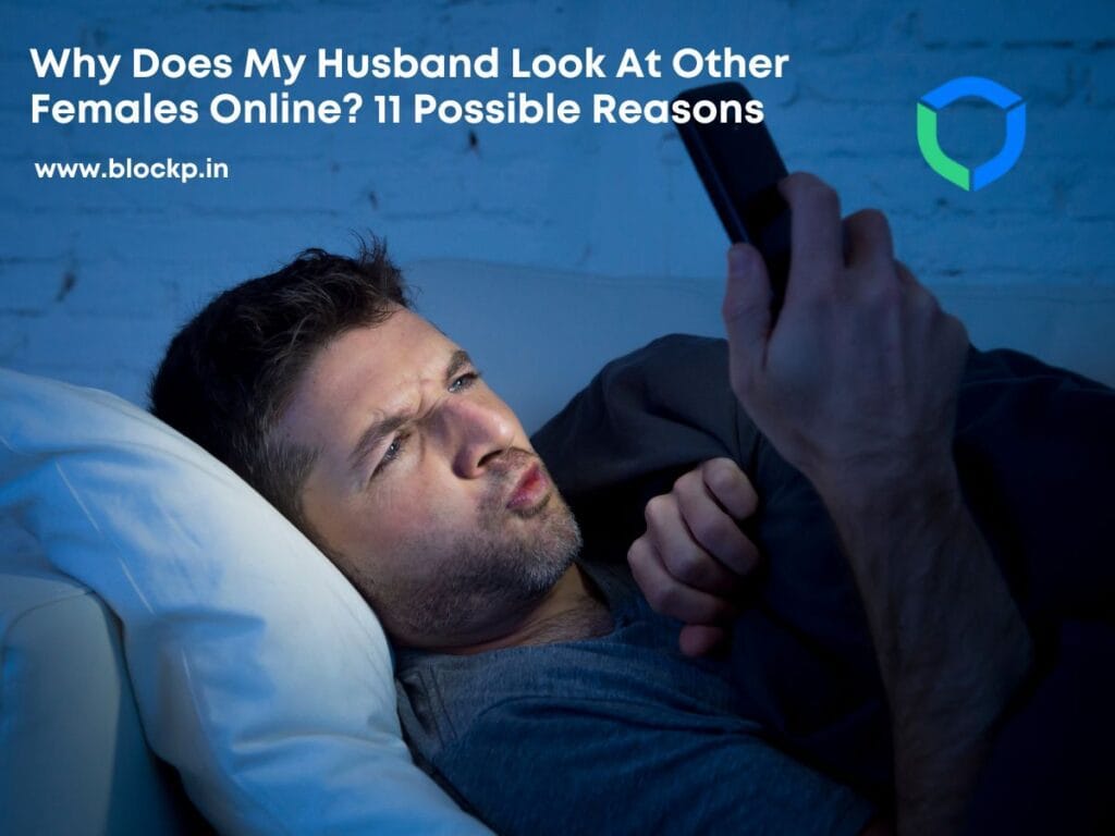 Why Does My Husband Look At Other Females Online? 11 Possible Reasons