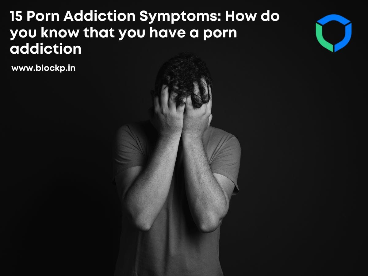 15 Porn Addiction Symptoms: How do you know that you have a porn addiction