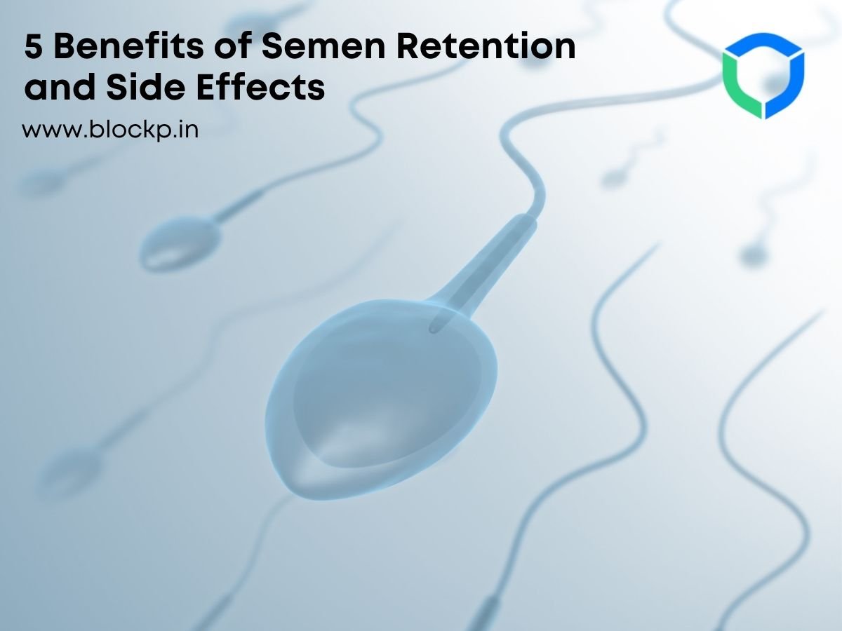 5 Benefits of Semen Retention and Side Effects