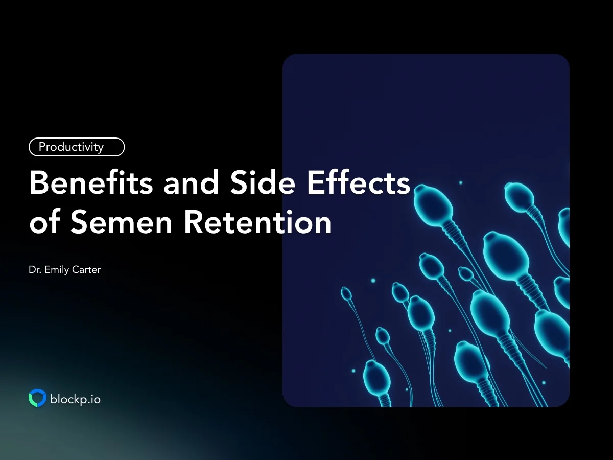 Benefits and Side Effects of Semen Retention