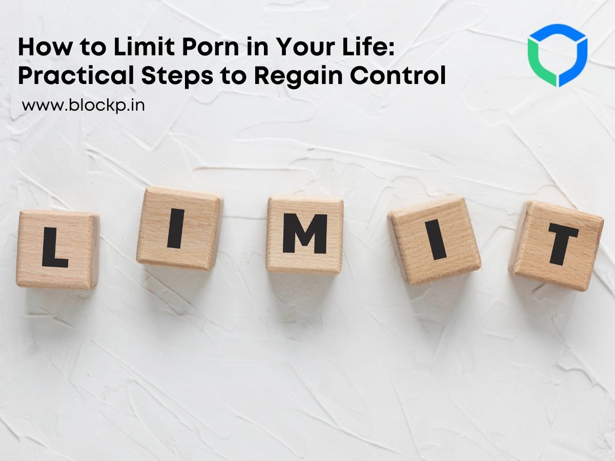 How to Limit Porn in Your Life: Practical Steps to Regain Control