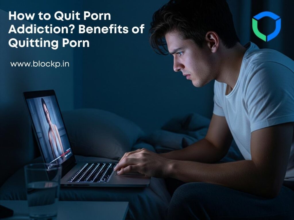 How to Quit Porn Addiction? Benefits of Quitting Porn