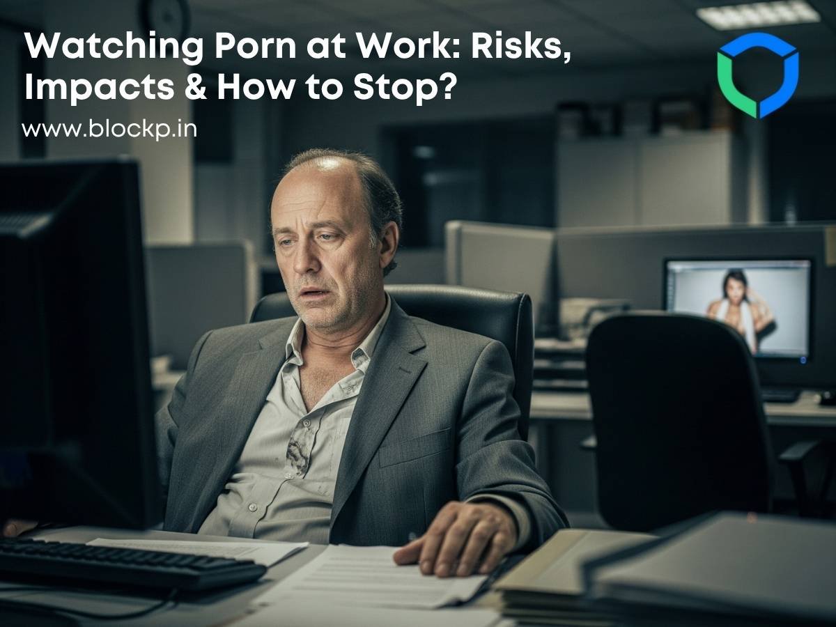 Watching Porn at Work: Risks, Impacts & How to Stop?