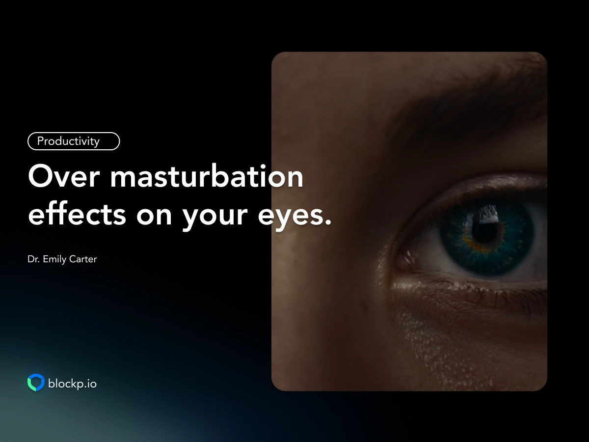Over Masturbation Side Effects on Eyes