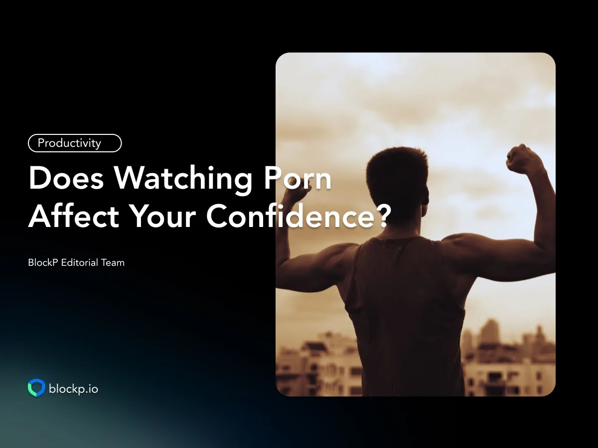 Does Watching Porn Affect Your Confidence? The Truth You Should Know